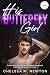 His Butterfly Girl by Chelsea M. Newton His Butterfly Girl by Chelsea M. Newton