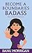 Become a Boundaries Badass:...