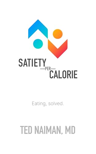 Satiety per Calorie: Eating, solved. (Kindle Edition)