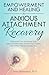 Empowerment and Healing in Anxious Attachment Recovery by Atara Wertentheil PhD