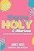 Happy, Holy and Hilarious by Janice Rigel