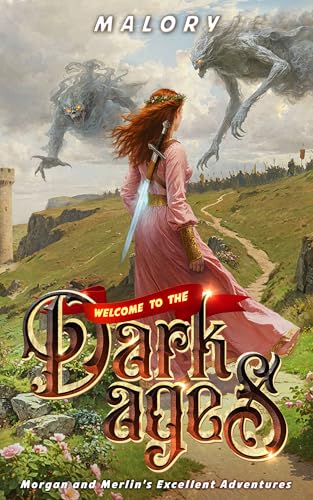 Welcome to the Dark Ages (Morgan and Merlin's Excellent Adventures Book 1)