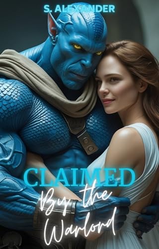 Claimed By The Warlord: A Sci-Fi Alien Romance (Alien Warlords Book 4)