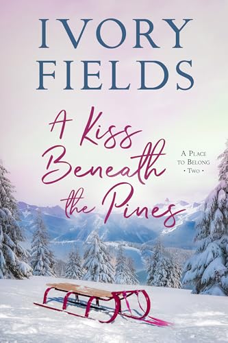 A Kiss Beneath The Pines (A Place to Belong, #2)