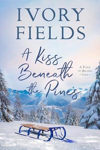 A Kiss Beneath The Pines (A Place to Belong, #3)