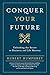 Conquer Your Future
