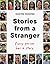 Stories From a Stranger: Every person has a story.