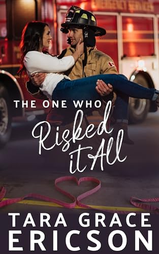 The One Who Risked it All (Second Chance Fire Station #4)