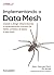Implementando o Data Mesh: Criando o design, desenvolvendo e implementando contratos de dados, produtos de dados e data mesh (Portuguese Edition)