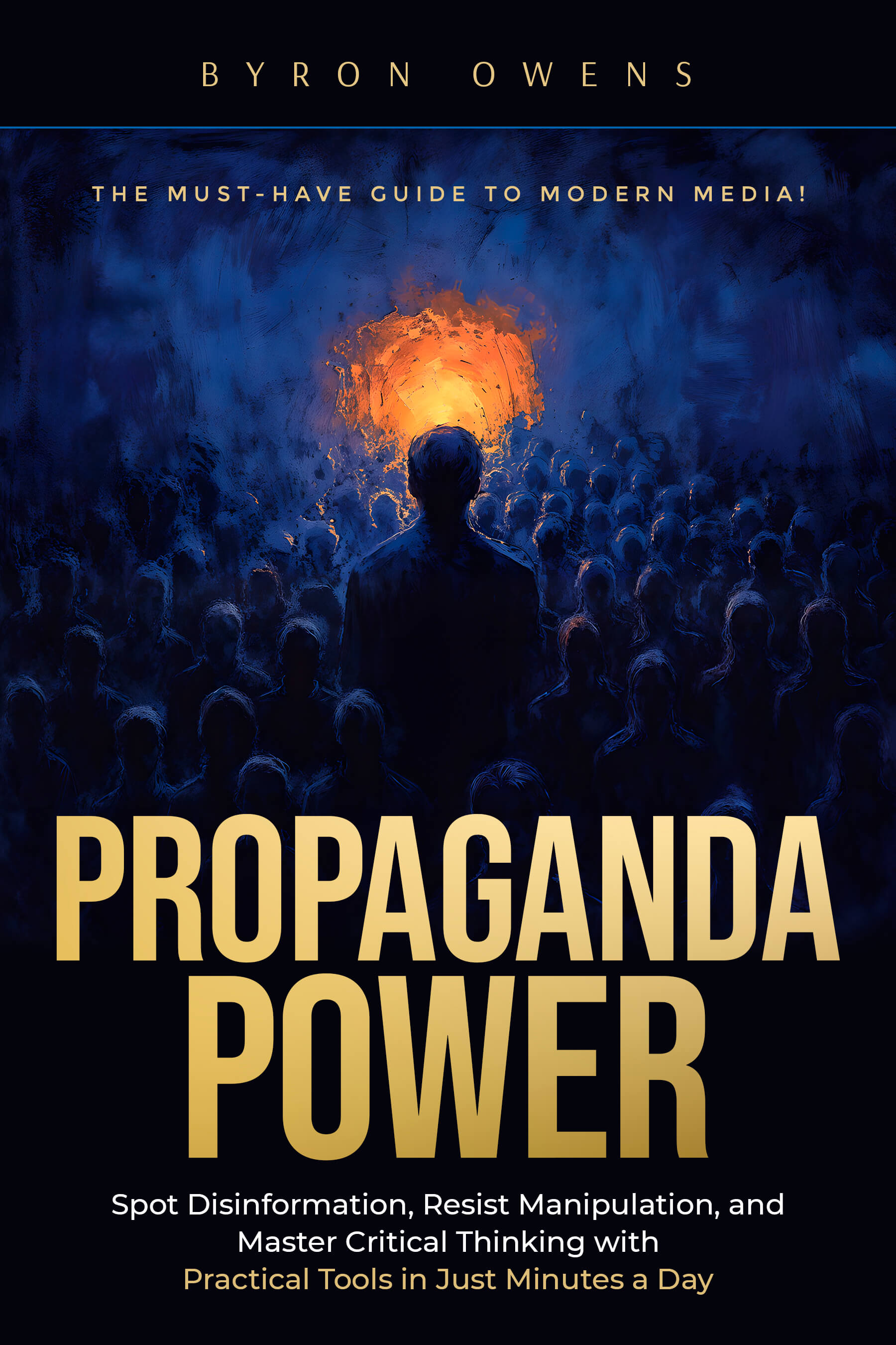 Propaganda Power: Spot Disinformation, Resist Manipulation, and Master Critical Thinking with Practical Tools in Just Minutes a Day