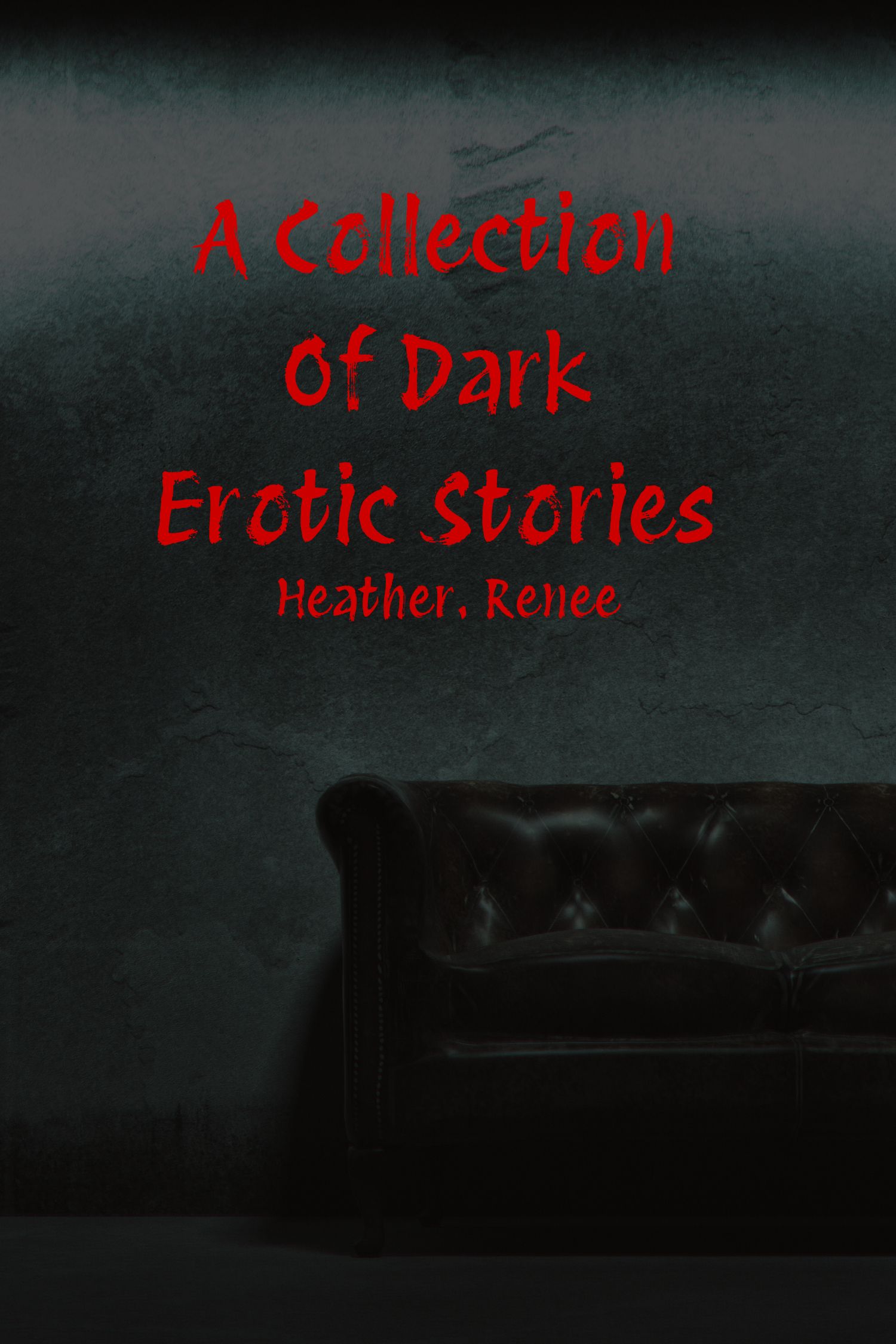 A Collection Of Dark Erotic Stories (Erotic Taboo Stories By Heather. Renee)