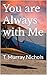 You are Always with Me by T. Murray Nichols