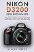 Nikon D3200 For Beginners: A Beginner’s Guide to Learning About Your DSLR Camera, Lens, Filters and Much More (DSLRs for Beginners)