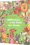 Willkommen in der Stadt der Hunde Willkommen in der Stadt der Hunde