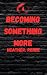 Becoming Something More (Living In Weedleton Book 4)