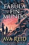 Una fábula para el fin del mundo by Ava Reid