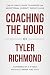 Coaching the Hour by Tyler Richmond