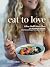 Eat to Love: Where Health M...