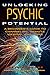 Unlocking Psychic Potential: A Beginner’s Guide to Channeling, Remote Viewing, and More