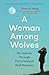 A Woman Among Wolves: My Journey Through Forty Years of Wolf Recovery