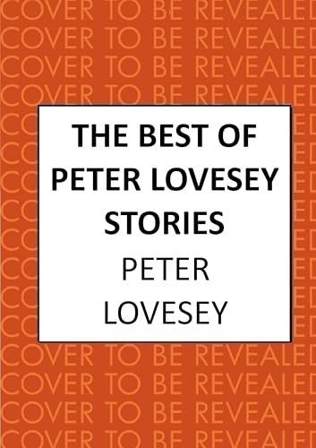 The Best of Peter Lovesey Stories: 'Inventive, ingenious, witty and wily' Sir Ian Rankin (Kindle Edition)
