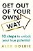 Get Out of Your Own Way: 10 Steps to Unlock Your True Potential