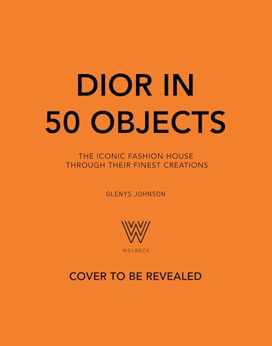 Dior in 50 Objects: The iconic fashion house through their finest creations (Hardcover)