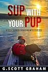 SUP with your Pup: A Guide to Paddleboarding with your Dog (Paddleboarding with Groot and Rocket)