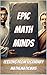 Epic Math Minds: Lessons from Legendary Mathematicians (Thinkers & Innovators of the World)