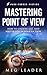Mastering Point of View by Meg Leader