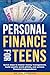 Personal Finance For Teens by A.M. Benjamin
