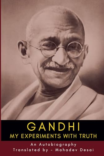 The Story of My Experiments with Truth:: An Autobiography of Mahatma Gandhi