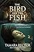 The Bird and The Fish by Tamara Rector The Bird and The Fish by Tamara Rector