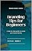 Branding Tips for Beginners