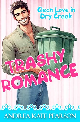 Trashy Romance (Clean Love in Dry Creek Book 1)