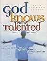 God Knows You're Talented (Even If You Don't): Helping Youth Find and Use God Knows You're Talented (Even If You Don't): Helping Youth Find and Use