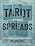 Tarot Spreads: How to Read Them, Create Them, and Revise Them