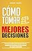 Cómo tomar mejores decision...