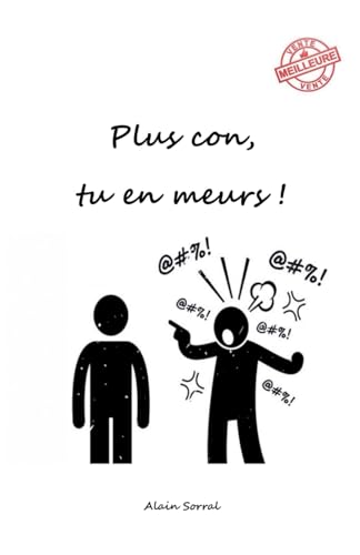 Plus con, tu en meurs ! (French Edition)