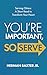 You're Important, So Serve:...