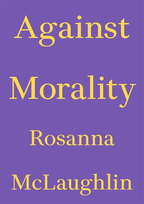 Against Morality (Critics' Essay Series)