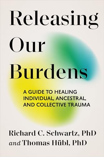 Releasing Our Burdens: A Guide to Healing Individual, Ancestral, and Collective Trauma (Paperback)