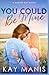 You Could Be Mine: A Small Town, Best Friend's Brother Romance (Baxter Bay)