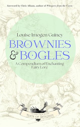 Brownies & Bogles: A Compendium of Enchanting Fairy Lore (Texts of Antiquity)