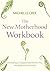 The New Motherhood Workbook...