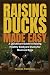 Raising Ducks Made Easy: A ...