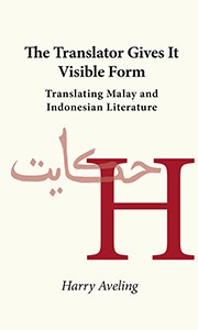 The Translator Gives It Visible Form: Translating Malay and Indonesian Literature