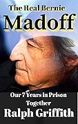 The Real Bernie Madoff: Our 7 Years Together in Prison