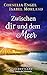 Zwischen dir und dem Meer: ...