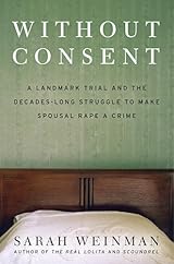 Without Consent: A Landmark Trial and the Decades-Long Struggle to Make Spousal Rape a Crime